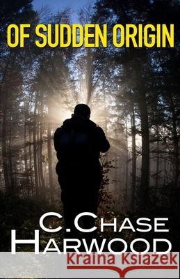 Of Sudden Origin C. Chase Harwood 9780692226452