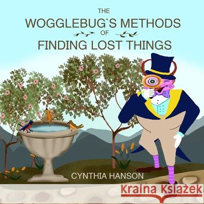 The Wogglebug's Methods to Finding Lost Things Cynthia Hanson Richard Walsh 9780692227084 Wogglebuglove Productions