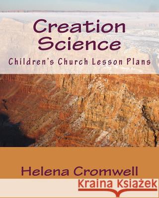 Creation Science: Children's Church Lesson Plans Helena Cromwell 9780692227237 Cross Wise Publishing