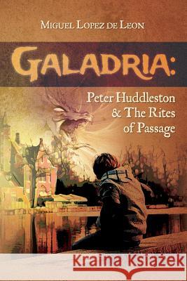 Galadria: Peter Huddleston & The Rites of Passage Lopez De Leon, Miguel 9780692227268