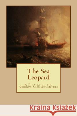 The Sea Leopard: A Pirates of the Narrow Seas Adventure M. Kei 9780692228074 Keibooks