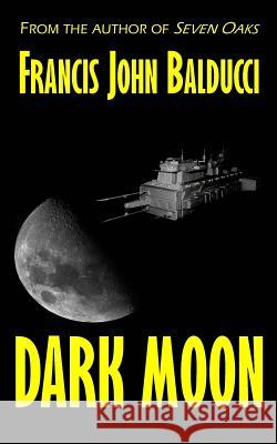 Dark Moon Francis John Balducci 9780692228227 Francis J. Balducci