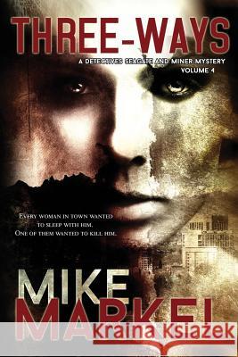 Three-Ways: A Detectives Seagate and Miner Mystery Mike Markel 9780692228678 Mike Markel