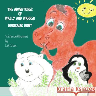 The Adventures of Wally and Warren: Dinosaur Hunt Lise Chase 9780692229224