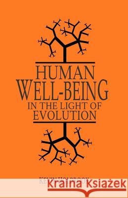 Human Well-Being in the Light of Evolution Kevin Holbrook 9780692229323 Pinon Press