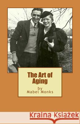 The Art of Aging Mabel Monks Marilyn Monks Page 9780692229804 Pollywog Pond Press, a Division of Warrington