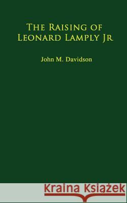 The Raising of Leonard Lamply Jr. John M. Davidson 9780692230053 No Frills Buffalo