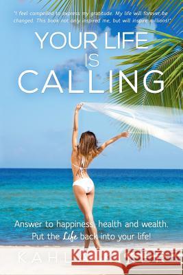 Your Life Is Calling: Put the LIFE back into your life! Kiker, Kahla 9780692230541 K World Ventures