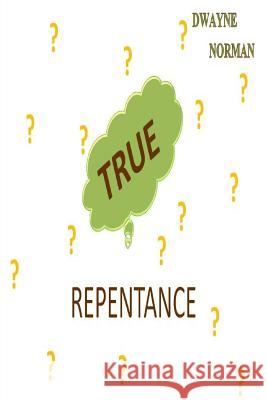 True Repentance Dwayne Norman 9780692230657 Empyrion Publishing