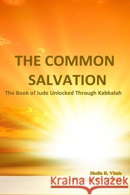 The Common Salvation: The Book Of Jude Unlocked Through Kabbalah Vitale, Sheila R. 9780692231005 Christ-Centered Kabbalah