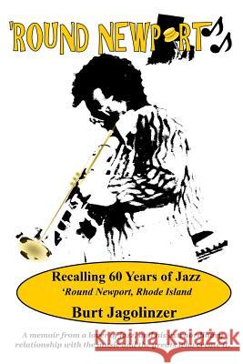 Round Newport: Recalling 60 Years of Jazz 'Round Newport, Rhode Island Porter, Dawn M. 9780692231531
