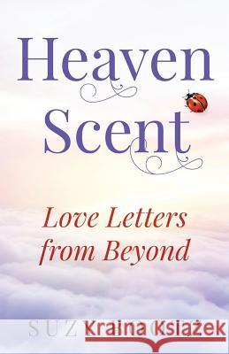 Heaven Scent - Love Letters from Beyond Suzy Bootz 9780692232248