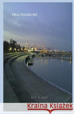 Hell Found Me T. O. Jacks 9780692233177 M.D.C.T. Publishing