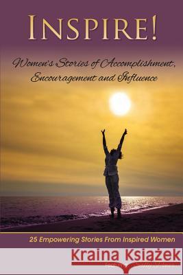 Inspire: Women's Stories of Accomplishment, Encouragement and Influence Sally Power 9780692233986 Pa Family Publishing