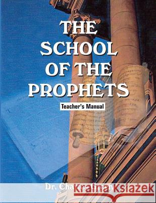 The School of the Prophets: Teacher's Manual Dr Charles Green 9780692235874 Greenlight Innovative Publications, LLC