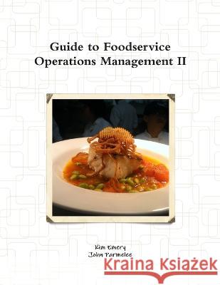 Guide to Foodservice Operations Management II Kim Emery, John Parmelee 9780692236321