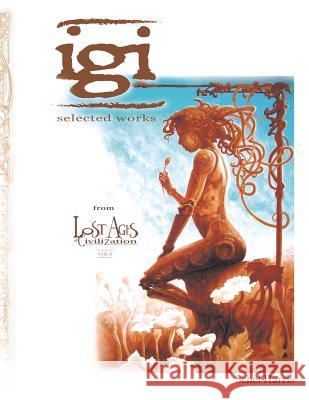 Igi: Selected Works from Lost Ages of Civilization vol.1 Harris, Schel 9780692236468 Schel Harris