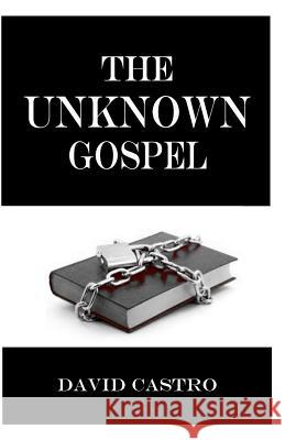 The Unknown Gospel David Castro 9780692236857