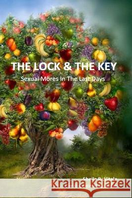 The Lock & The Key: Sexual Mores In The Last Days Vitale, Sheila R. 9780692237854 Christ-Centered Kabbalah