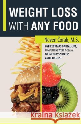 WEIGHT LOSS with ANY FOOD: Professional Fat Loss System - Simplified Corak, Neven 9780692238349