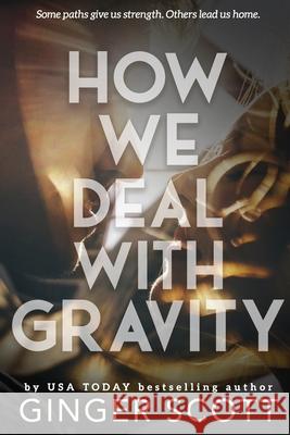 How We Deal With Gravity Ginger Scott 9780692238547