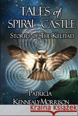 Tales of Spiral Castle: Stories of the Keltiad Patricia Kennealy-Morrison 9780692239100 Lizard Queen Press