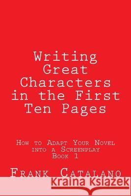 Writing Great Characters in the First Ten Pages Frank Catalano 9780692239582