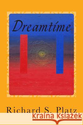 Dreamtime: Short Stories Richard S. Platz 9780692239650