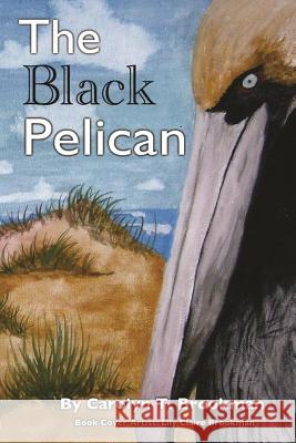 The Black Pelican Carolyn T Brookman 9780692240120