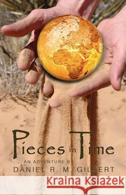 Pieces in Time Daniel R. M. Gilbert 9780692240182