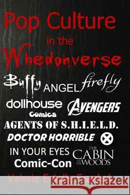 Pop Culture in the Whedonverse: All the References in Buffy, Angel, Firefly, Dollhouse, Agents of S.H.I.E.L.D., Cabin in the Woods, The Avengers, Doct Frankel, Valerie Estelle 9780692240717 Litcrit Press