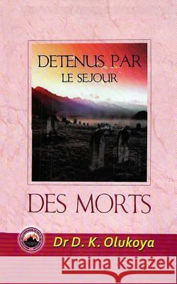 Detenus Par Le Sejour Des Morts Dr D. K. Olukoya 9780692241042 Mountain of Fire & Miracles Ministries