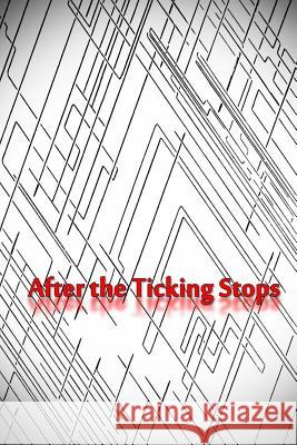 After the Ticking Stops Darien Belluomini Darien Belluomini 9780692241202 D. Belluomini/After the Ticking Stops