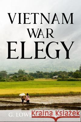 Vietnam War Elegy G. Lowell Tollefson 9780692241608