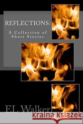 Reflections: : A Collection of Short Stories El Walker 9780692242100 Elizabeth Walker