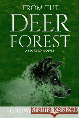 From The Deer Forest: A Story of Wolves Tollefson, G. Lowell 9780692242186 Llt Press