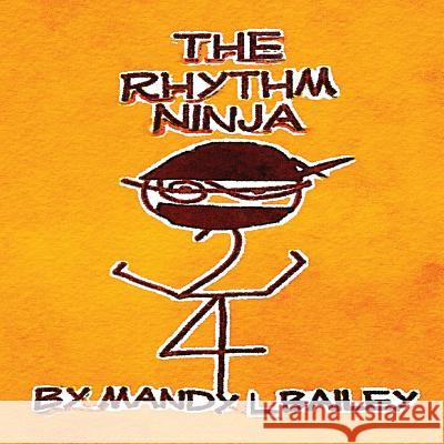 The Rhythm Ninja Mrs Mandy Lamm Bailey 9780692242308 Mandy Lamm Bailey