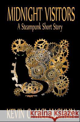 Midnight Visitors: A Steampunk Short Story Kevin O. McLaughlin 9780692243138 Role of the Hero Publishing