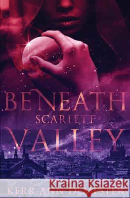 Beneath Scarlett Valley: Book 1 Kerr-Ann Dempster 9780692243916