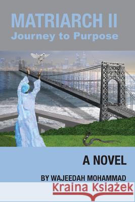 Matriarch II: Journey to Purpose Wajeedah Mohammad Yvonne Rose Jerry Booker 9780692244005