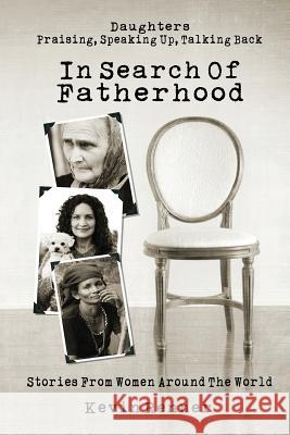 In Search of Fatherhood: Stories from Women Around the World Kevin Renner 9780692244241 Kevin Renner