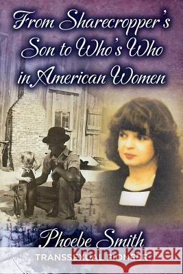 From Sharecropper's Son to Who's Who in American Women Phoebe Smith 9780692244265 Phoebe Smith