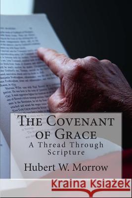 The Covenant of Grace: A Thread Through Scripture Dr Hubert W. Morrow 9780692244579 Cumberland Presbyterian Church