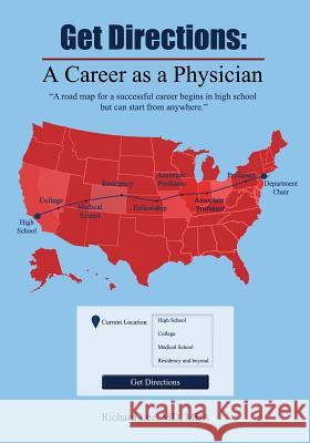 Get Directions: A Career As A Physician: A road map for a successful career begins in high school but can start from anywhere Lee, Mdmba Richard 9780692245408 Get Directions, LLC