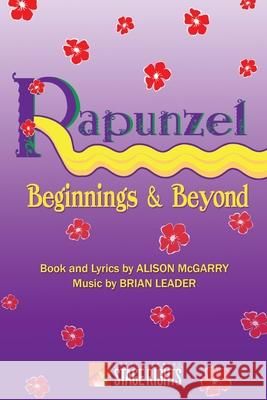 Rapunzel: Beginnings & Beyond Alison McGarry Brian Leader 9780692245477