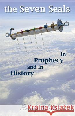 The Seven Seals in Prophecy and in History Randy Wills 9780692245705 Ascension Multimedia