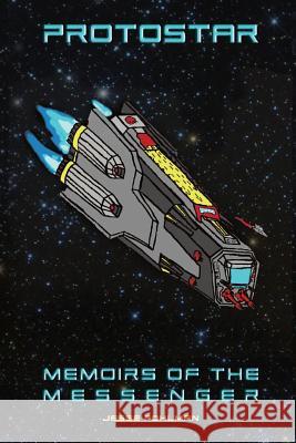 Protostar: Memoirs Of The Messenger Pohlman, Jesse 9780692245941 Pohlman Press