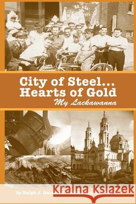 City of Steel... Hearts of Gold, My Lackawanna Ralph J. Galant Joanna B. Nervo 9780692246276 No Frills Buffalo