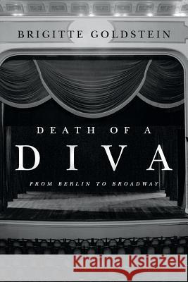 Death of a Diva: From Berlin to Broadway Brigitte Goldstein 9780692246665