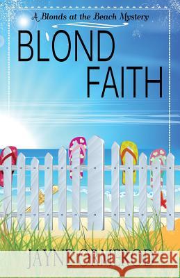 Blond Faith: A Blonds at the Beach Mystery Jayne Ormerod 9780692247273 Bay Breeze Publishing Group